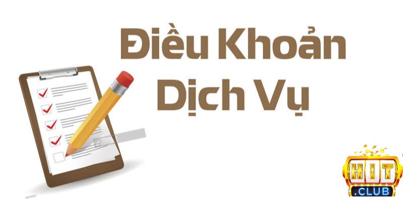 Một số điều khoản dịch vụ Hitclub người chơi cần nắm rõ