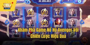 Khám Phá Game Nổ Hũ Avenger Với Chiến Lược Hiệu Quả